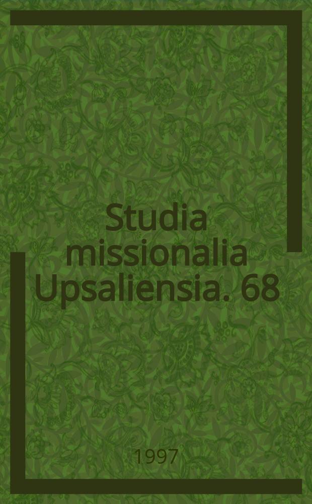 Studia missionalia Upsaliensia. 68 : Culture confrontation and local mobilization