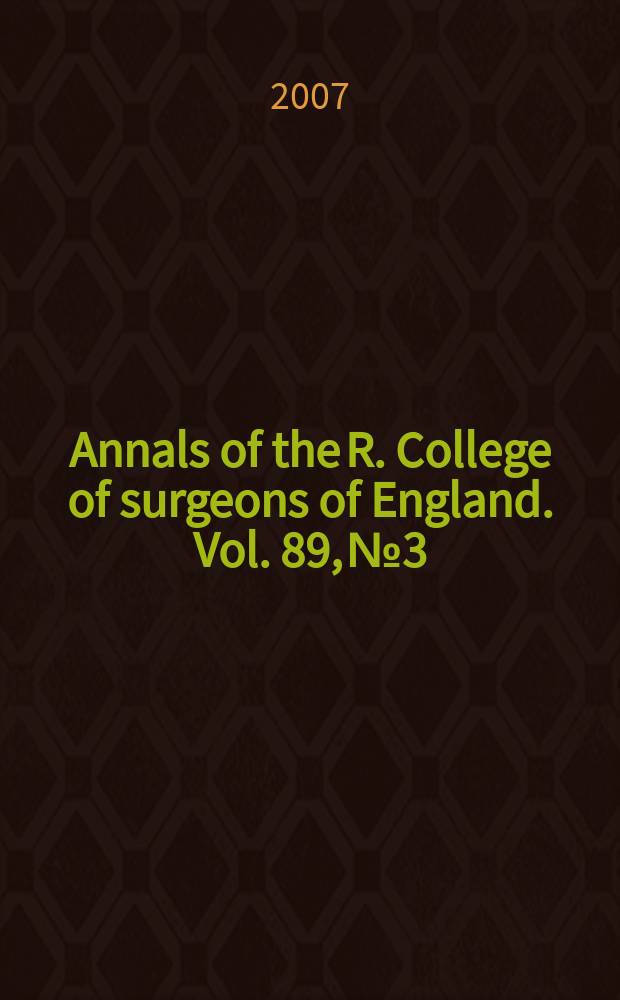 Annals of the R. College of surgeons of England. Vol. 89, № 3