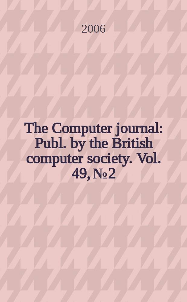 The Computer journal : Publ. by the British computer society. Vol. 49, № 2