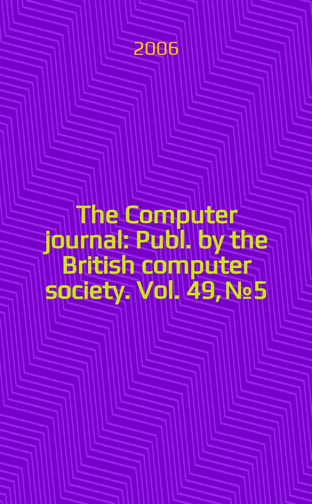 The Computer journal : Publ. by the British computer society. Vol. 49, № 5
