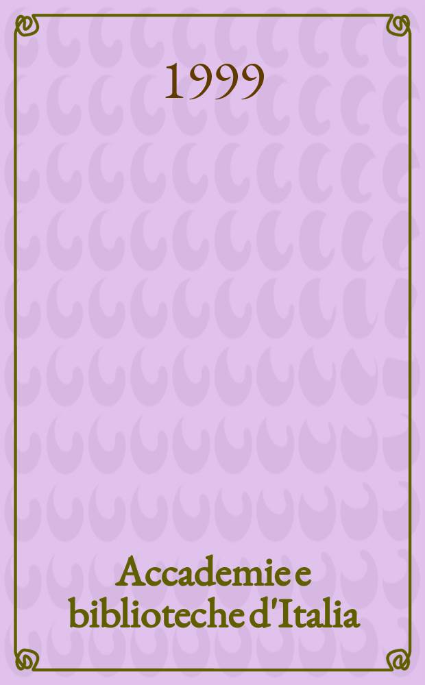 Accademie e biblioteche d'Italia : Annali della direzione generale delle accademie e biblioteche, a cura del Ministero della P.I. N.S., a. 50 (67) 1999, № 1