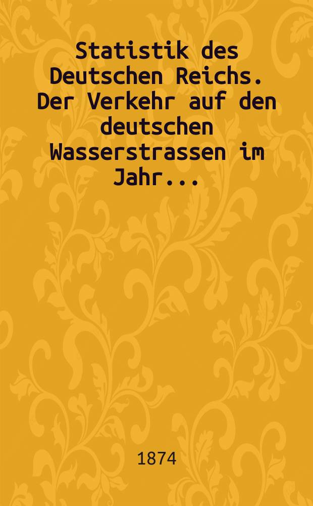 Statistik des Deutschen Reichs. Der Verkehr auf den deutschen Wasserstrassen im Jahr... = Водный транспорт в Германии