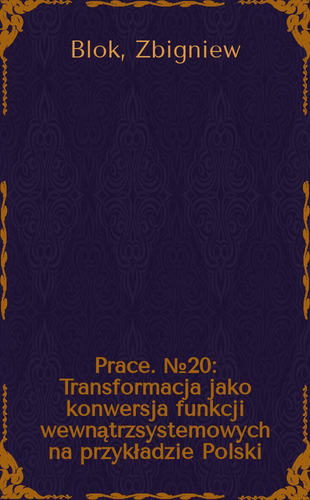 [Prace]. № 20 : Transformacja jako konwersja funkcji wewnątrzsystemowych na przykładzie Polski = Трансформация как конверсия внутрисистемных функций на примере Польши