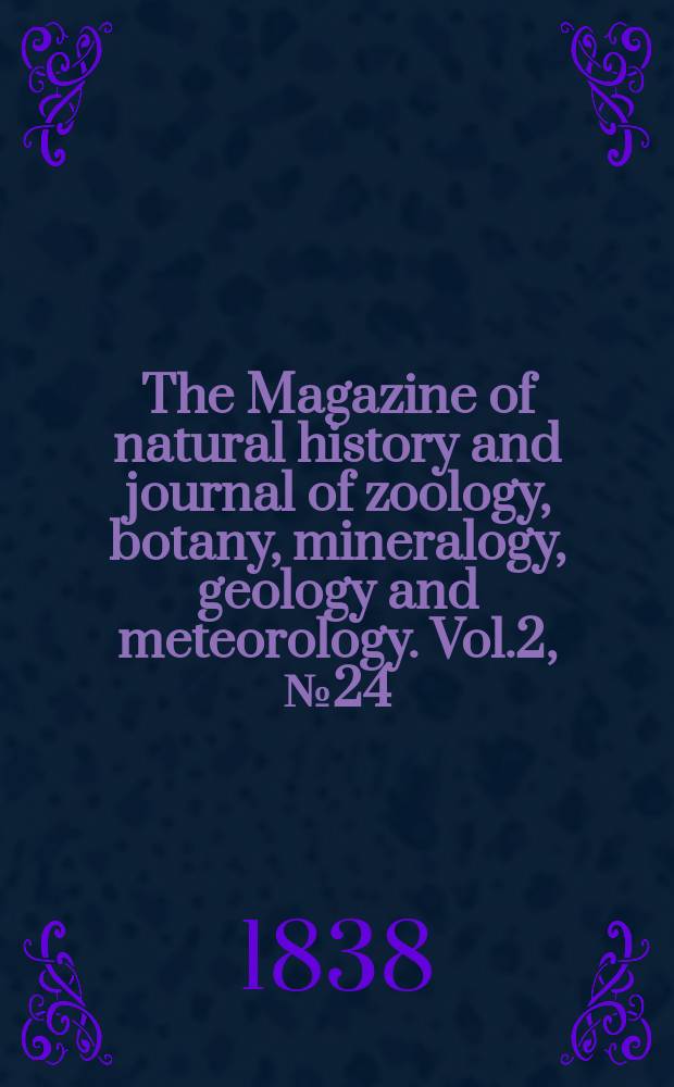 The Magazine of natural history and journal of zoology, botany, mineralogy, geology and meteorology. Vol.2, №24