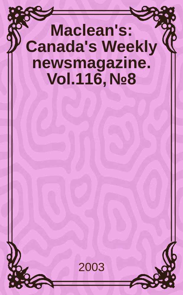 Maclean's : Canada's Weekly newsmagazine. Vol.116, №8