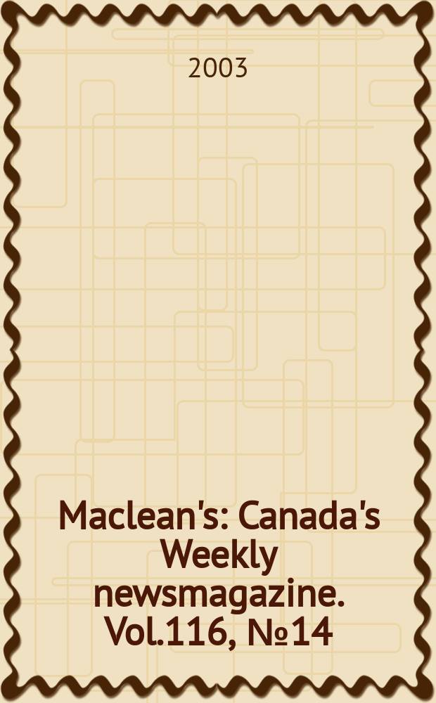 Maclean's : Canada's Weekly newsmagazine. Vol.116, №14