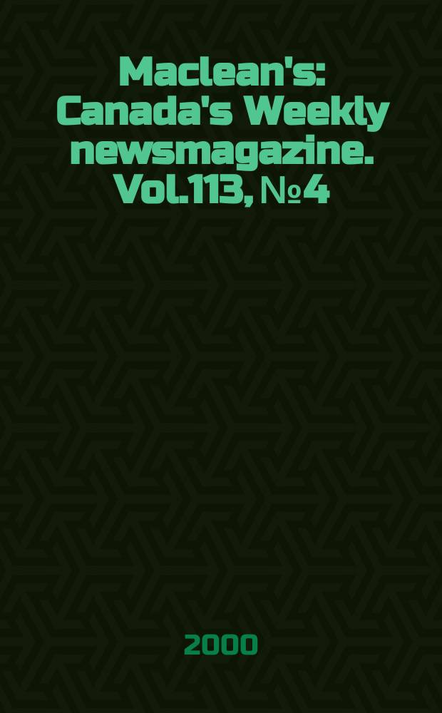 Maclean's : Canada's Weekly newsmagazine. Vol.113, №4