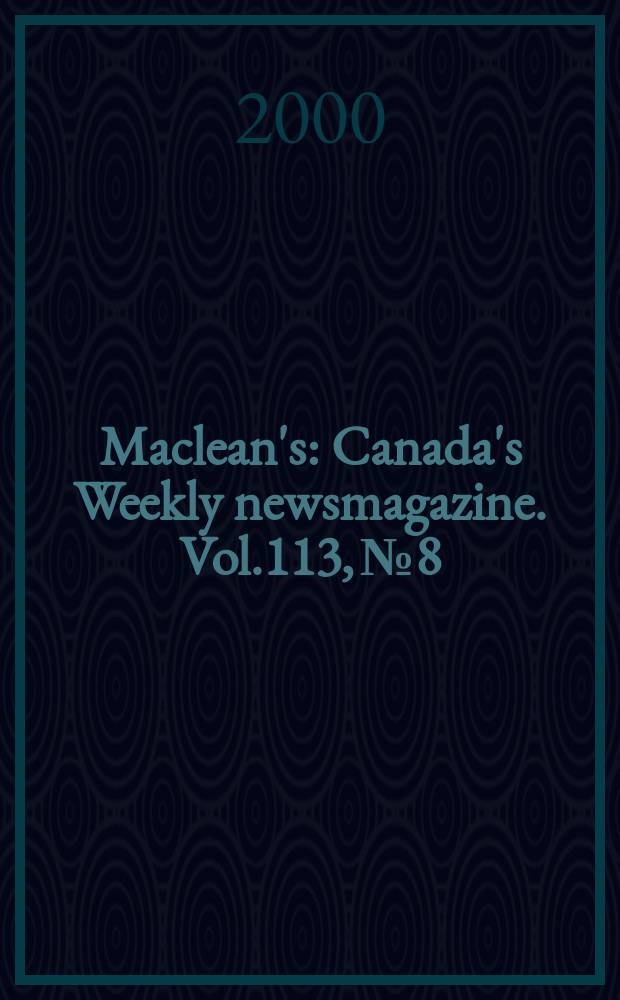 Maclean's : Canada's Weekly newsmagazine. Vol.113, №8
