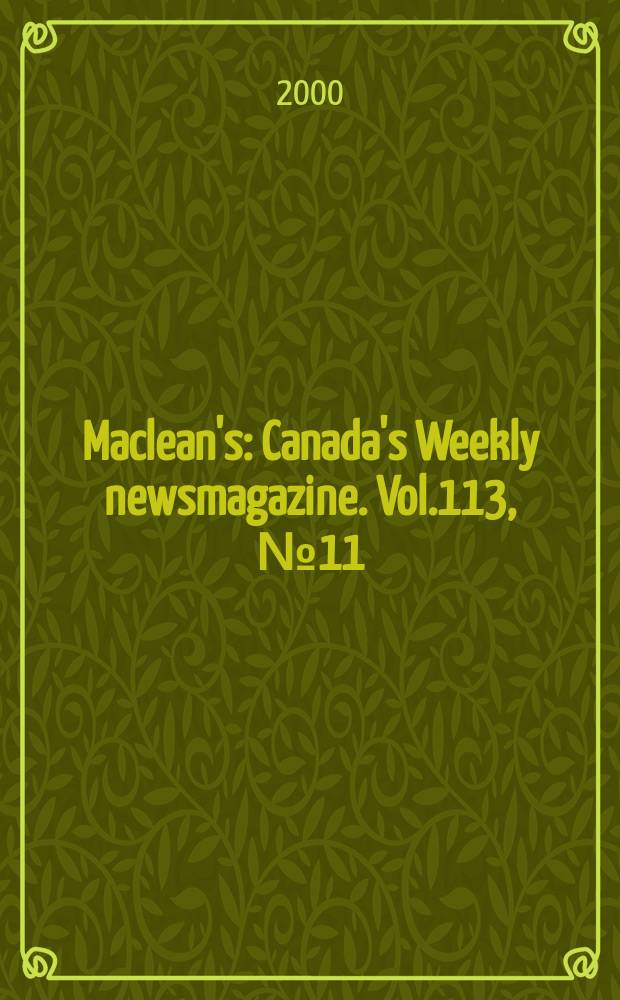 Maclean's : Canada's Weekly newsmagazine. Vol.113, №11