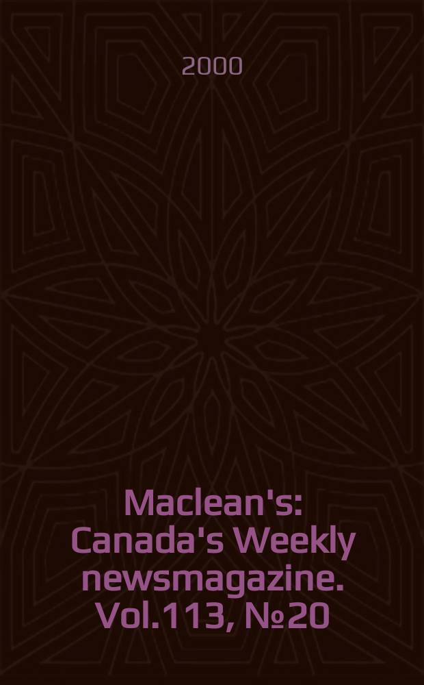 Maclean's : Canada's Weekly newsmagazine. Vol.113, №20