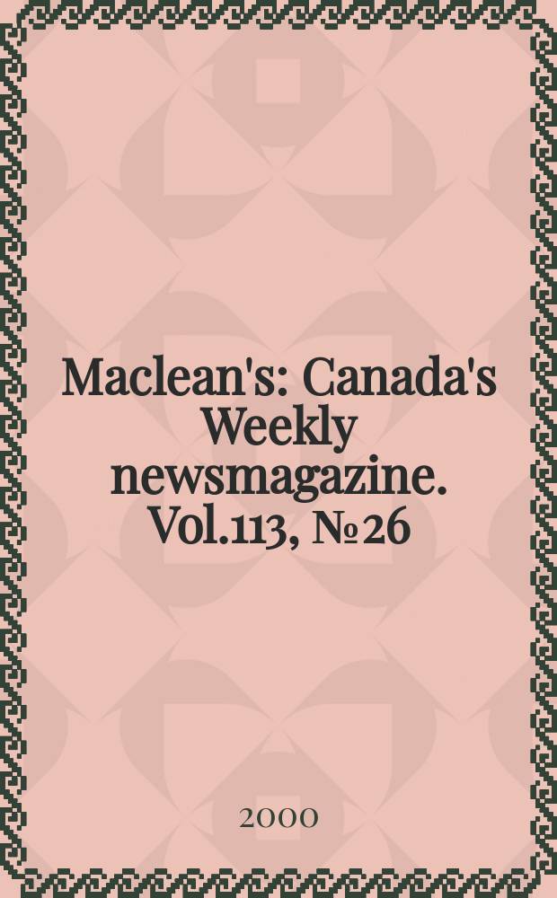 Maclean's : Canada's Weekly newsmagazine. Vol.113, №26