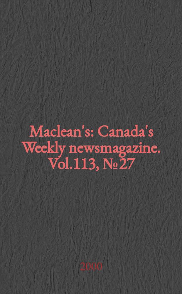 Maclean's : Canada's Weekly newsmagazine. Vol.113, №27