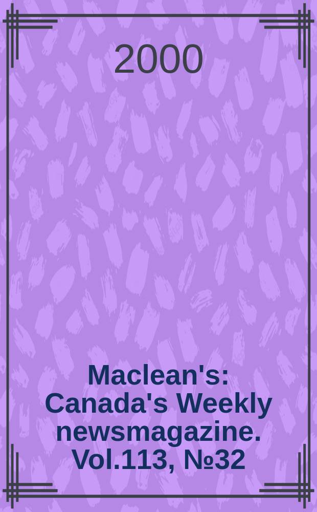 Maclean's : Canada's Weekly newsmagazine. Vol.113, №32