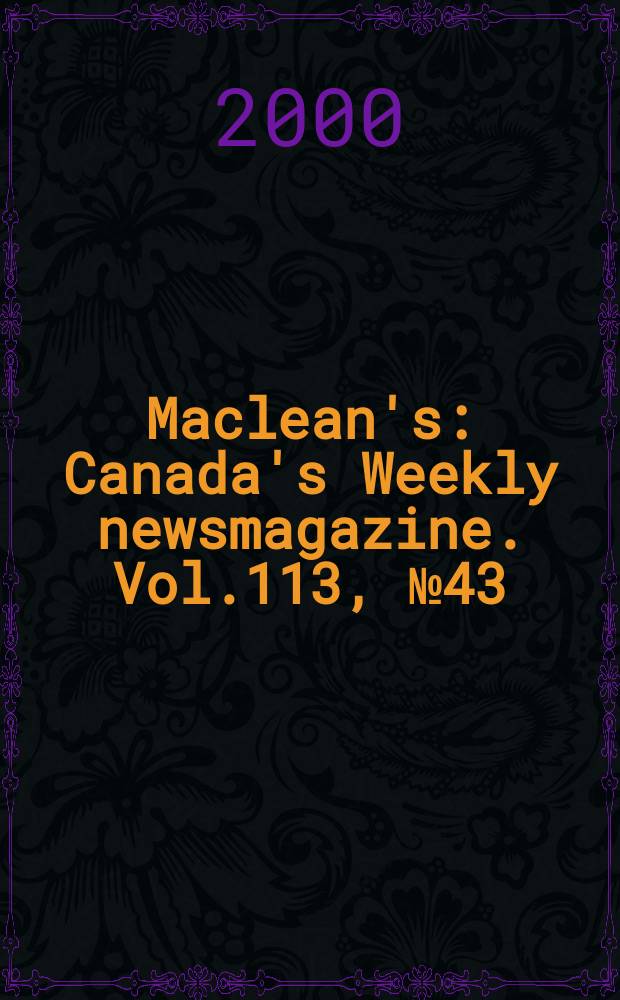 Maclean's : Canada's Weekly newsmagazine. Vol.113, №43