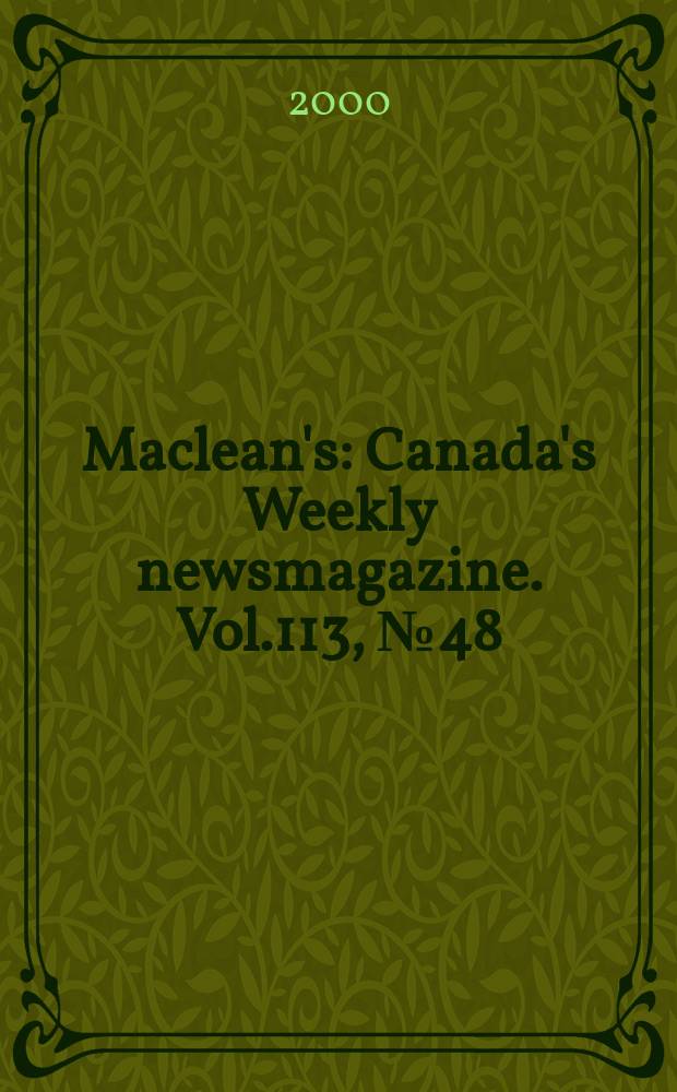Maclean's : Canada's Weekly newsmagazine. Vol.113, №48