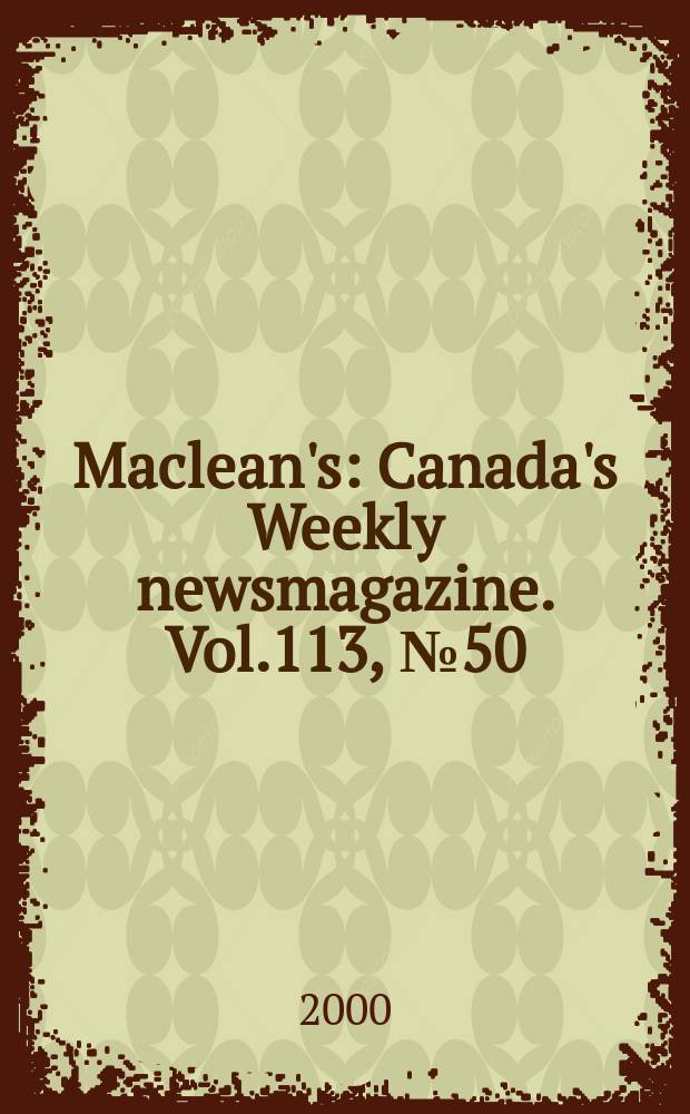 Maclean's : Canada's Weekly newsmagazine. Vol.113, №50
