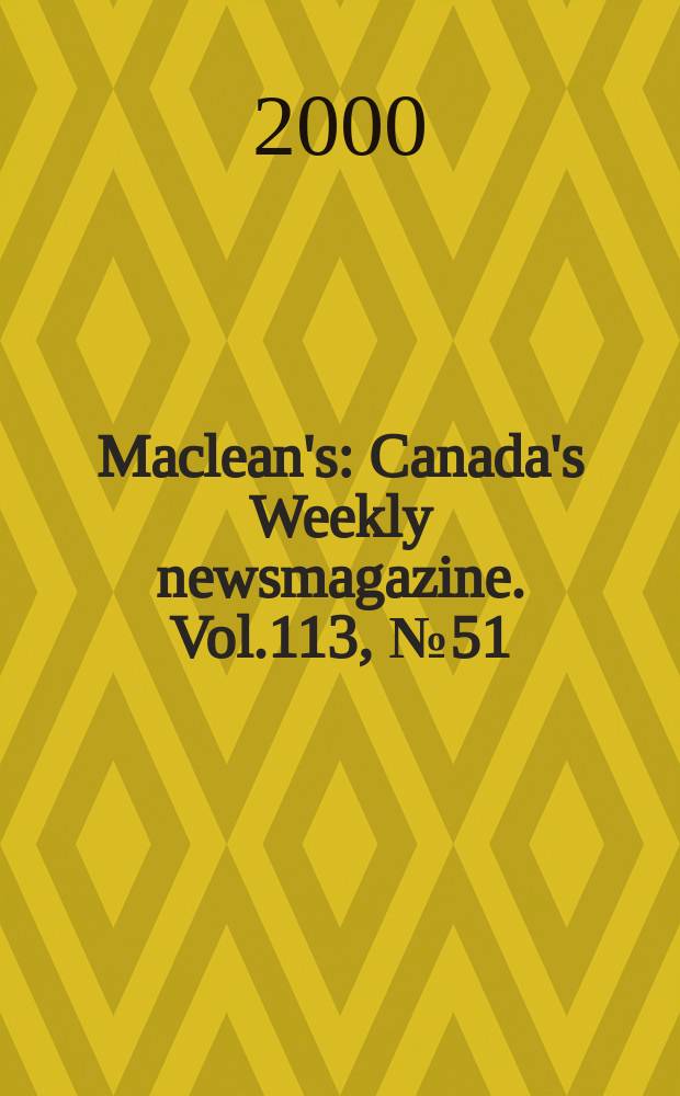 Maclean's : Canada's Weekly newsmagazine. Vol.113, №51