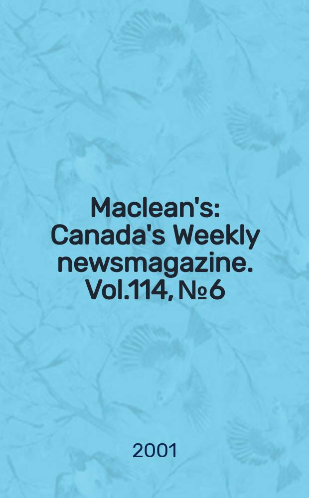 Maclean's : Canada's Weekly newsmagazine. Vol.114, №6