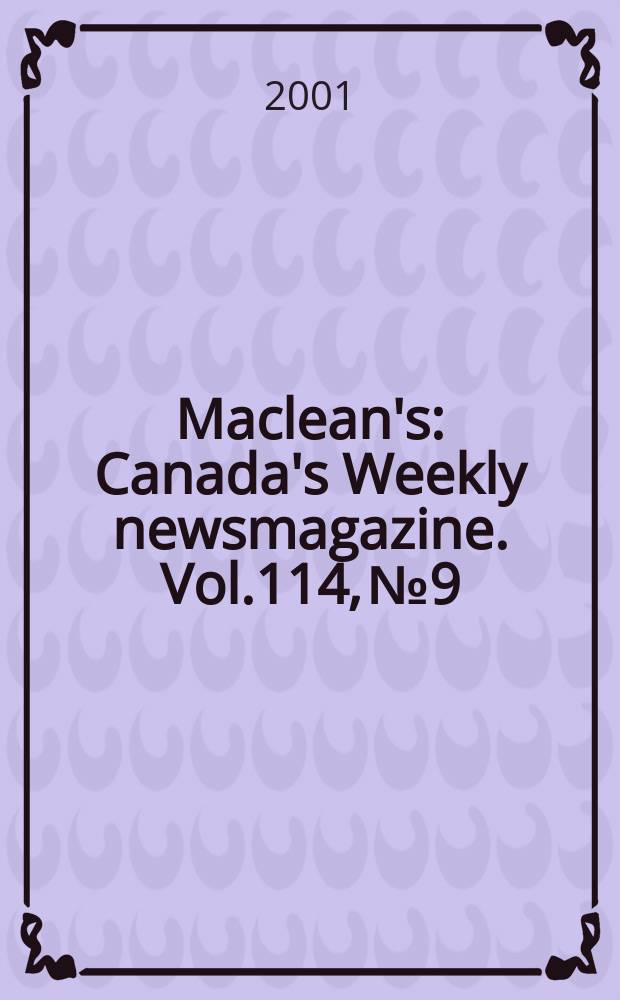 Maclean's : Canada's Weekly newsmagazine. Vol.114, №9