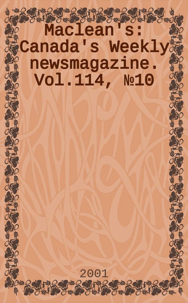 Maclean's : Canada's Weekly newsmagazine. Vol.114, №10