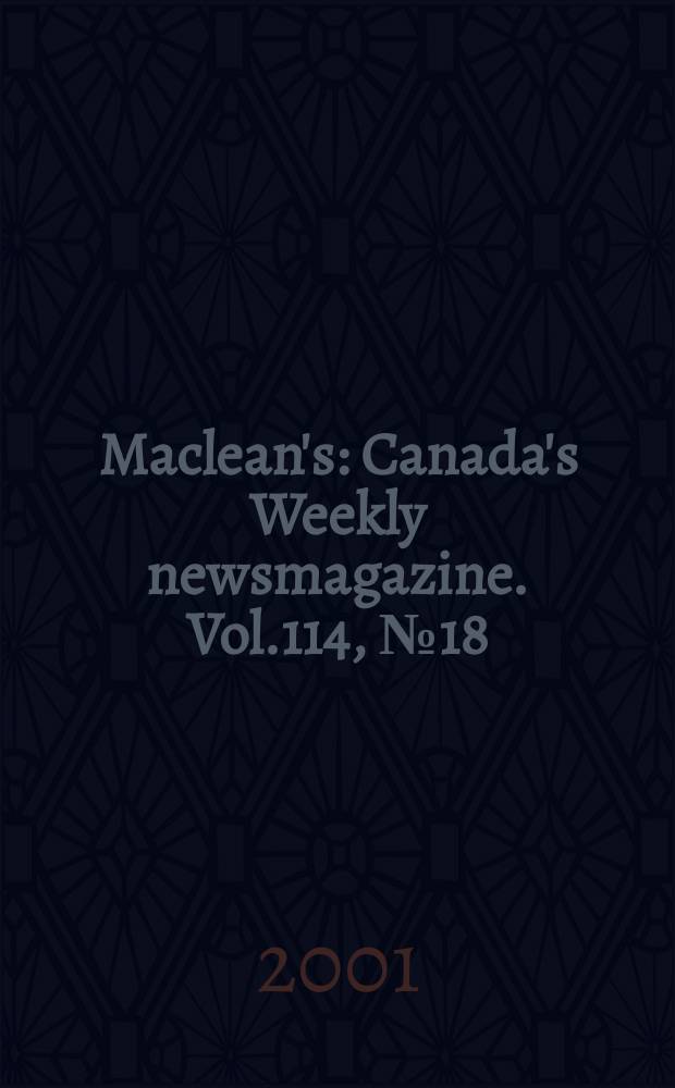 Maclean's : Canada's Weekly newsmagazine. Vol.114, №18