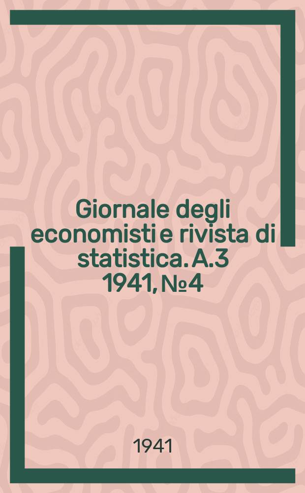 Giornale degli economisti e rivista di statistica. A.3 1941, №4