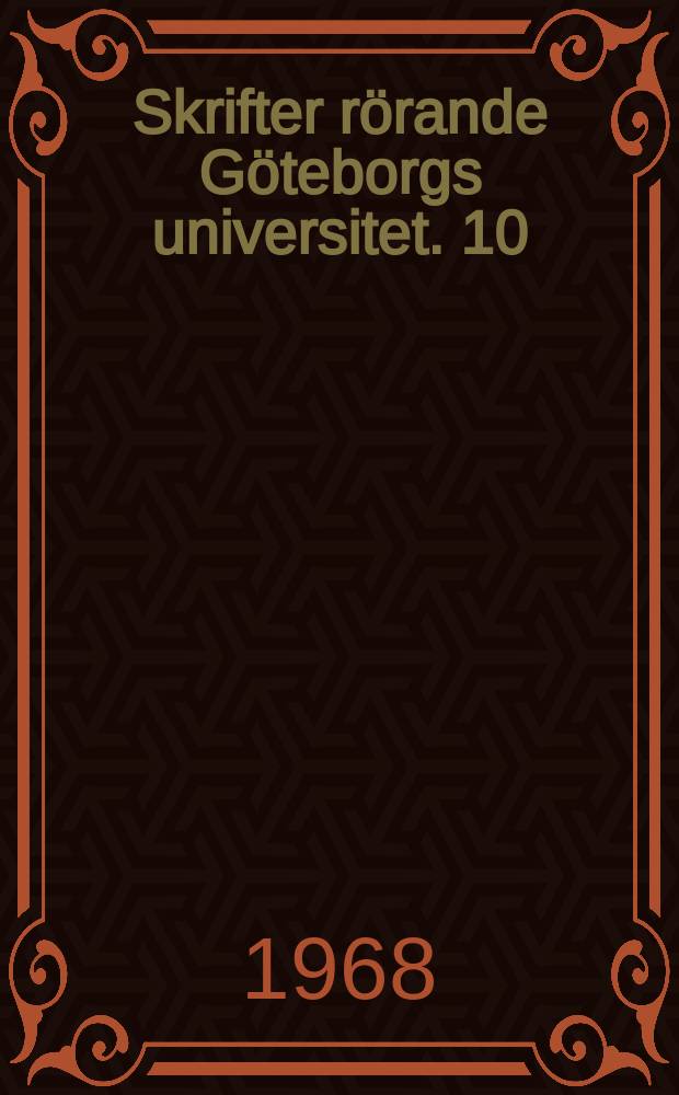 Skrifter rörande Göteborgs universitet. 10 : (Inbjudning till professorsinstallation ... den 2 märs 1968)