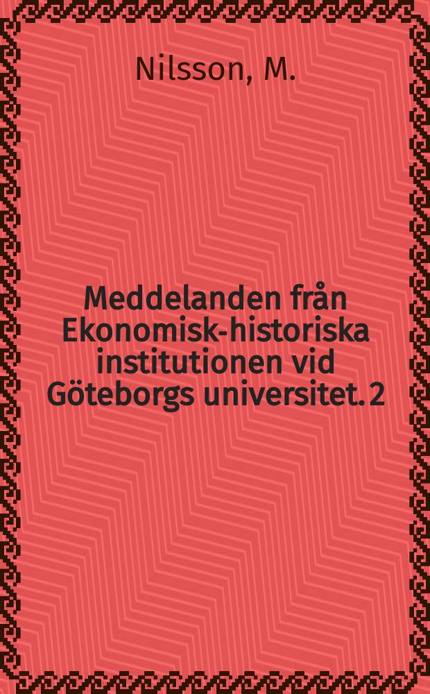 Meddelanden från Ekonomisk-historiska institutionen vid Göteborgs universitet. 2 : Öresundstullsräkenskaperna som källa för fraktfarten genom Öresund under perioden 1690-1709