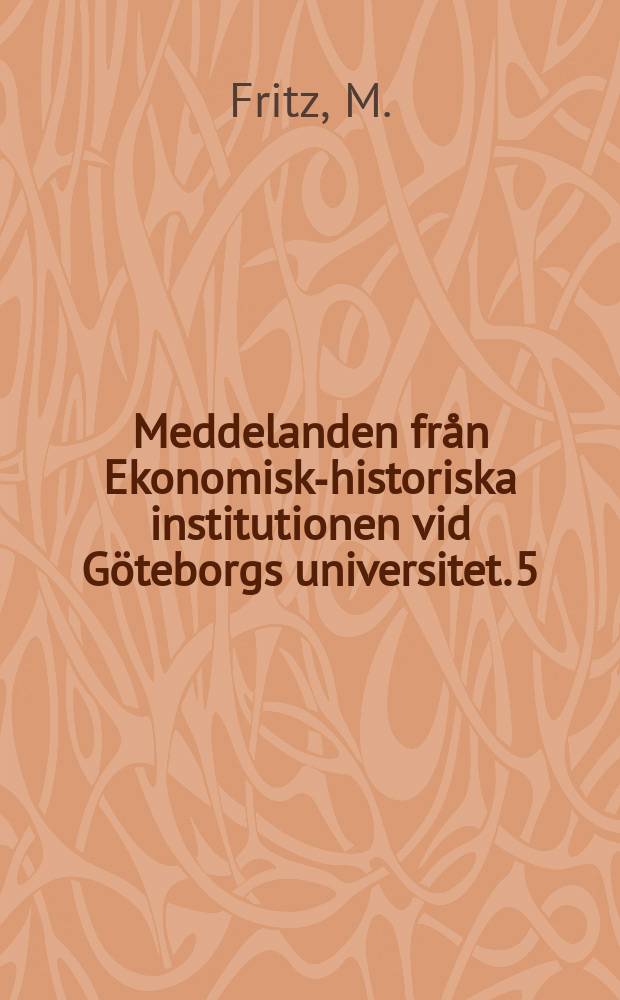 Meddelanden från Ekonomisk-historiska institutionen vid Göteborgs universitet. 5 : Gustaf Emil Broms och Norrhottens järnmalm