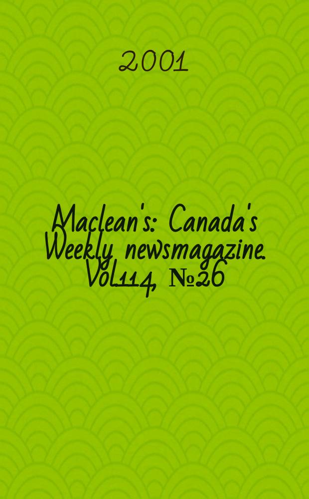 Maclean's : Canada's Weekly newsmagazine. Vol.114, №26