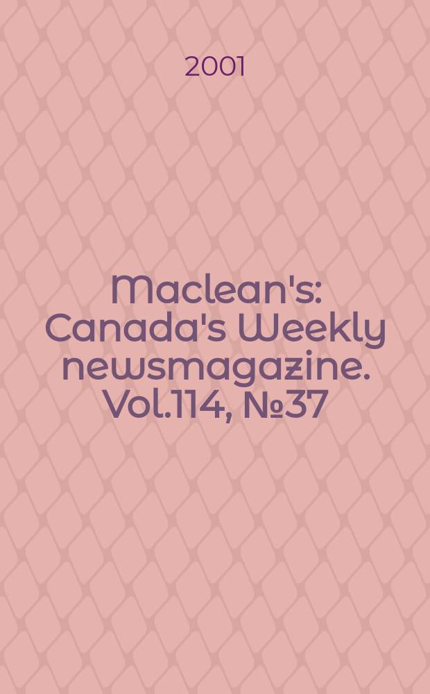 Maclean's : Canada's Weekly newsmagazine. Vol.114, №37