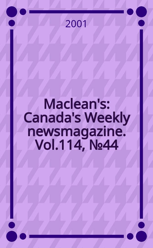 Maclean's : Canada's Weekly newsmagazine. Vol.114, №44