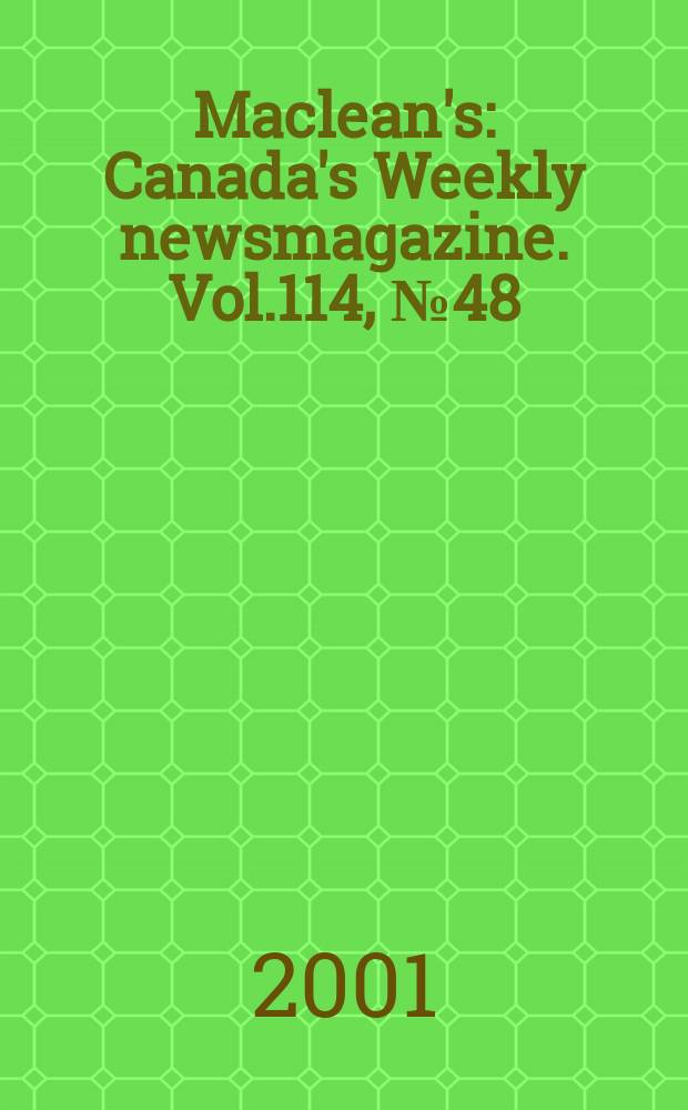 Maclean's : Canada's Weekly newsmagazine. Vol.114, №48