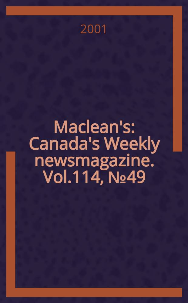 Maclean's : Canada's Weekly newsmagazine. Vol.114, №49