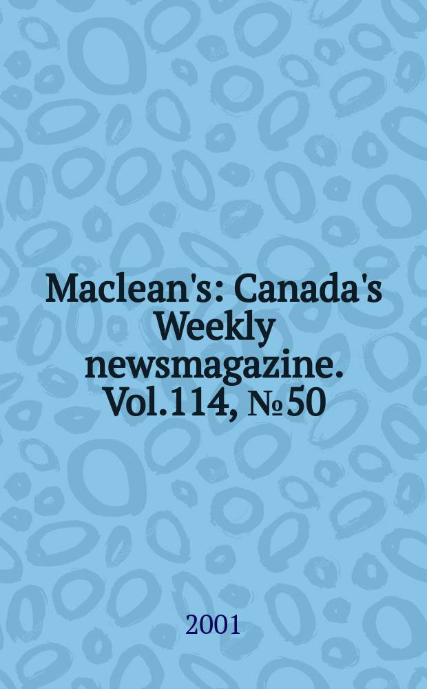 Maclean's : Canada's Weekly newsmagazine. Vol.114, №50