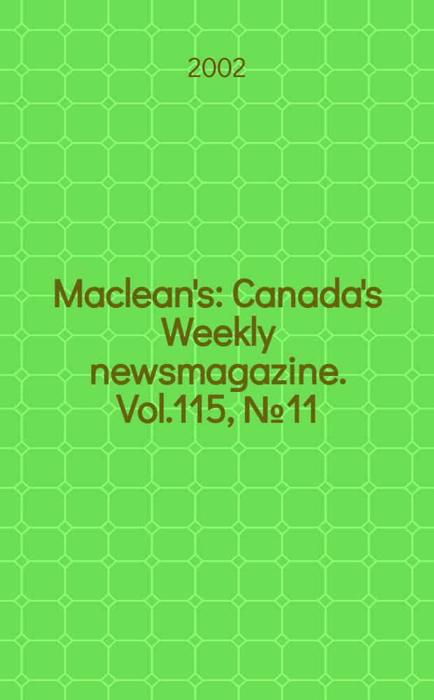 Maclean's : Canada's Weekly newsmagazine. Vol.115, №11