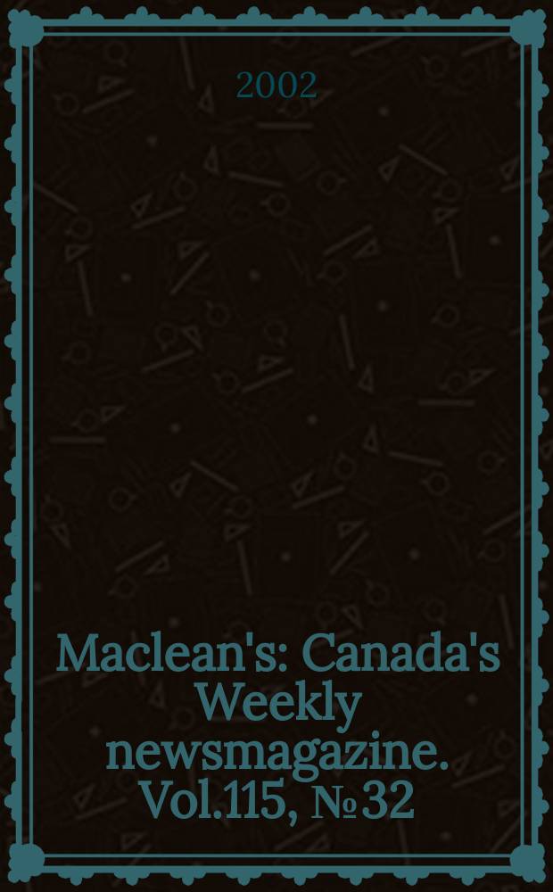 Maclean's : Canada's Weekly newsmagazine. Vol.115, №32