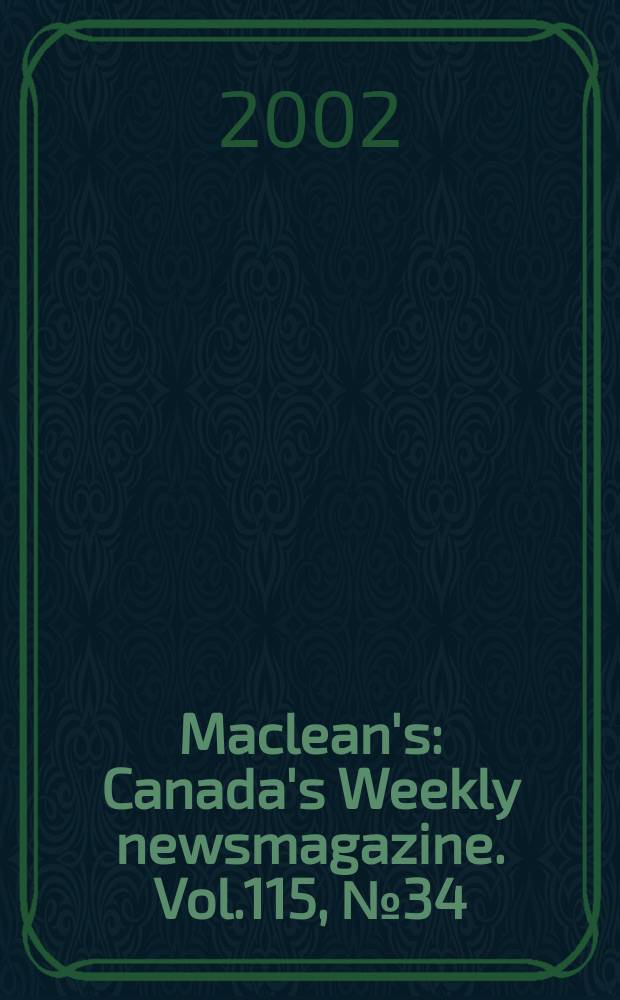 Maclean's : Canada's Weekly newsmagazine. Vol.115, №34