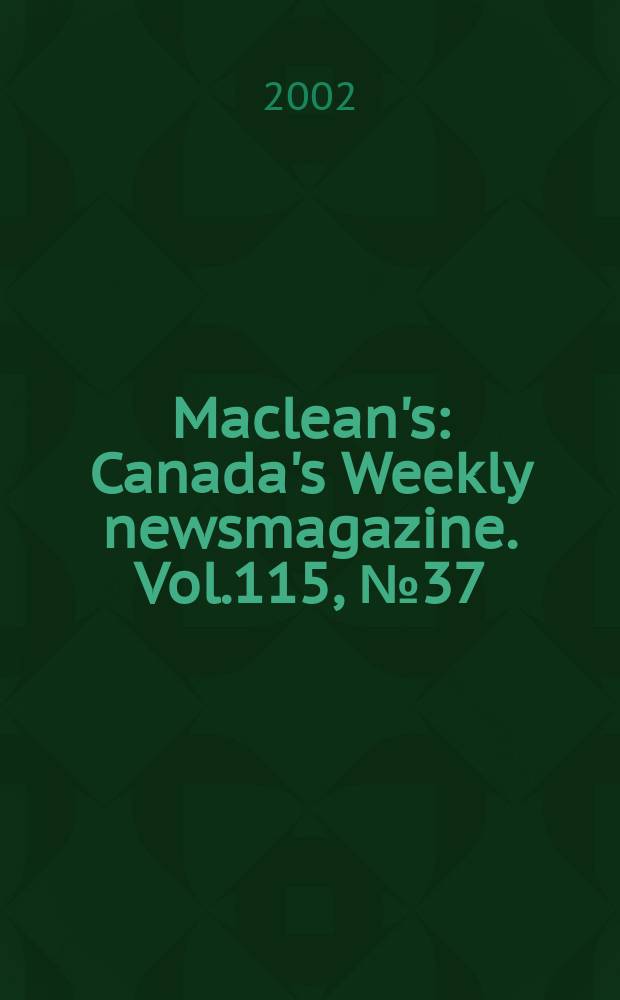 Maclean's : Canada's Weekly newsmagazine. Vol.115, №37