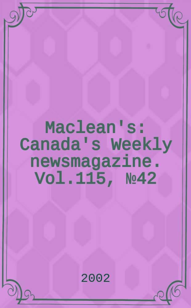 Maclean's : Canada's Weekly newsmagazine. Vol.115, №42