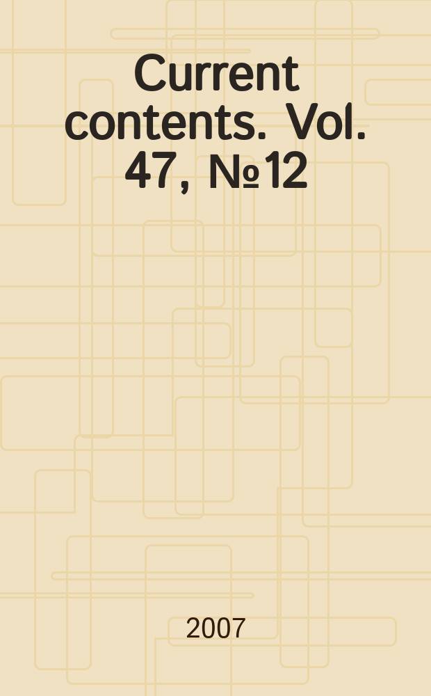 Current contents. Vol. 47, № 12