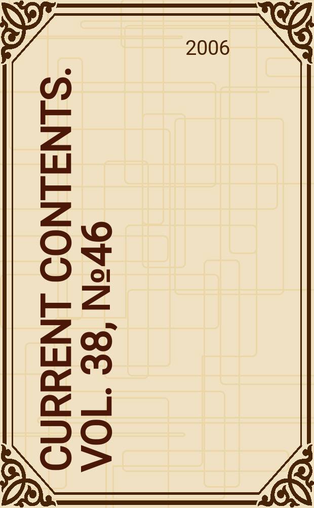 Current contents. Vol. 38, № 46