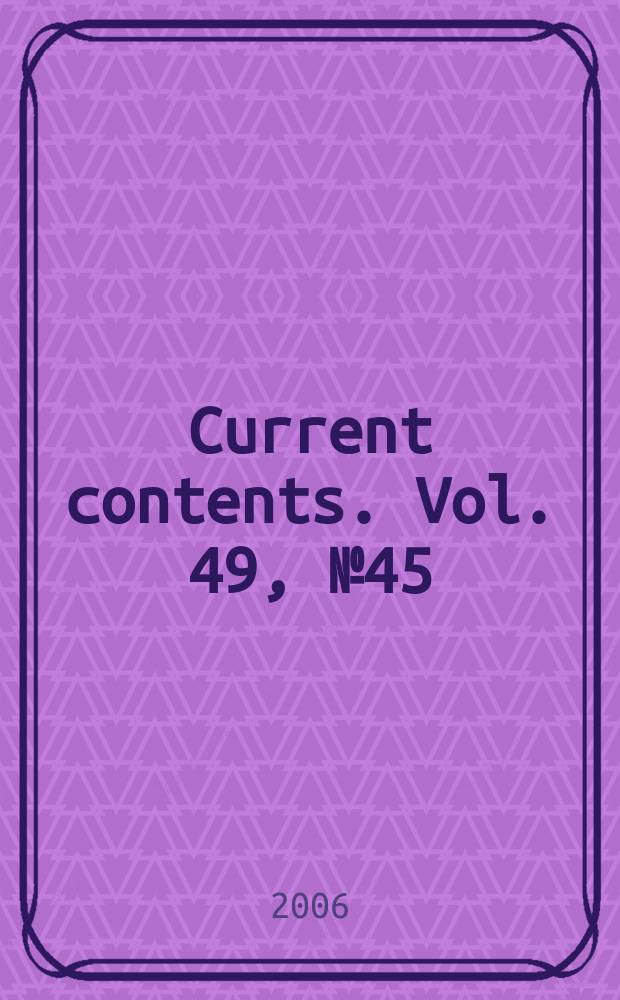 Current contents. Vol. 49, № 45