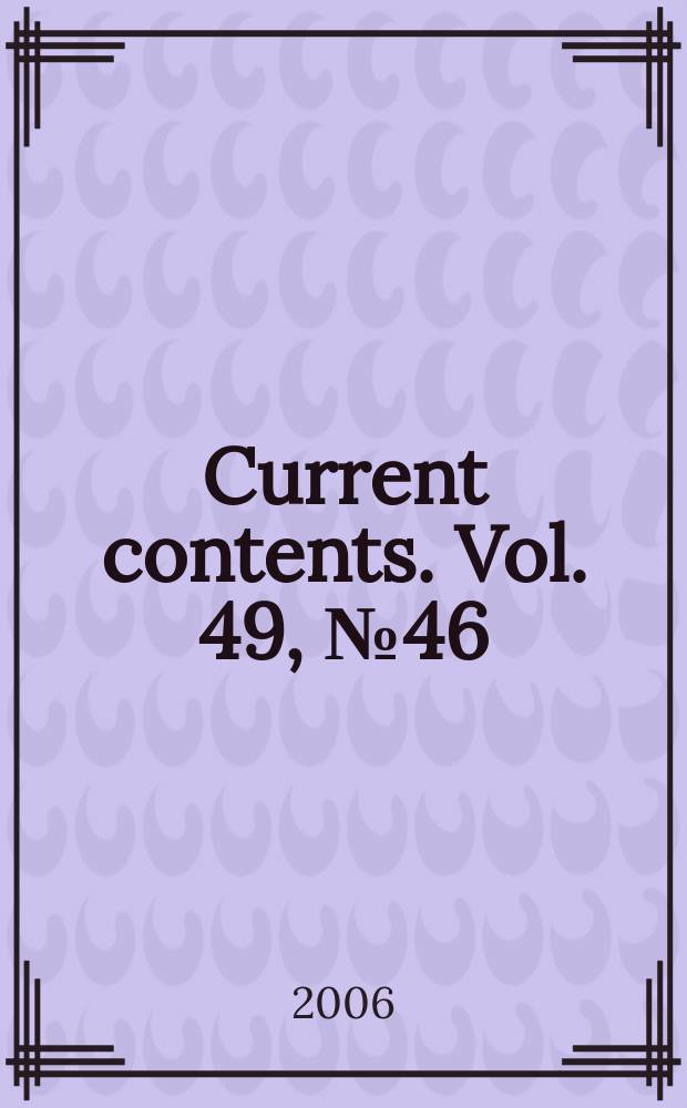 Current contents. Vol. 49, № 46