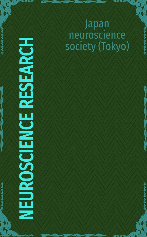 Neuroscience research : The offic. j. of the Japan neuroscience soc. Abstracts of the ... Annual meeting of the Japan neuroscience society...
