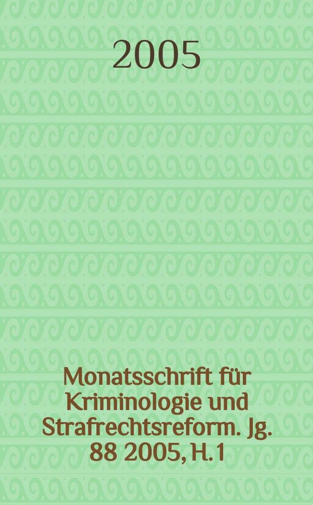 Monatsschrift für Kriminologie und Strafrechtsreform. Jg. 88 2005, H. 1