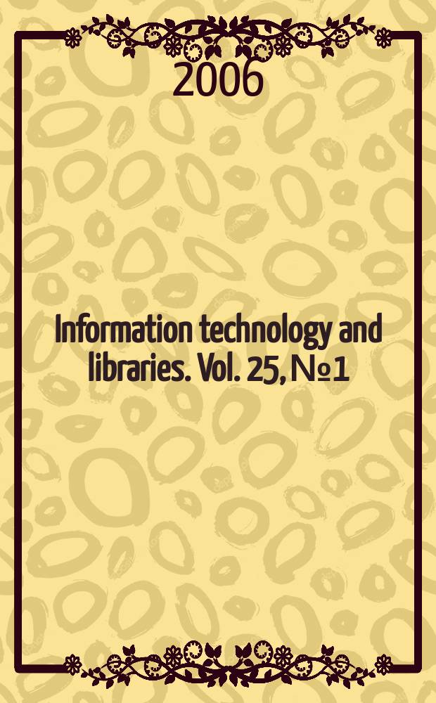 Information technology and libraries. Vol. 25, № 1