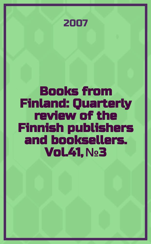Books from Finland : Quarterly review of the Finnish publishers and booksellers. Vol.41, №3