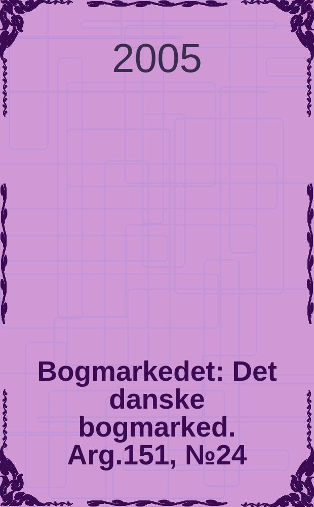 Bogmarkedet : Det danske bogmarked. Arg.151, № 24
