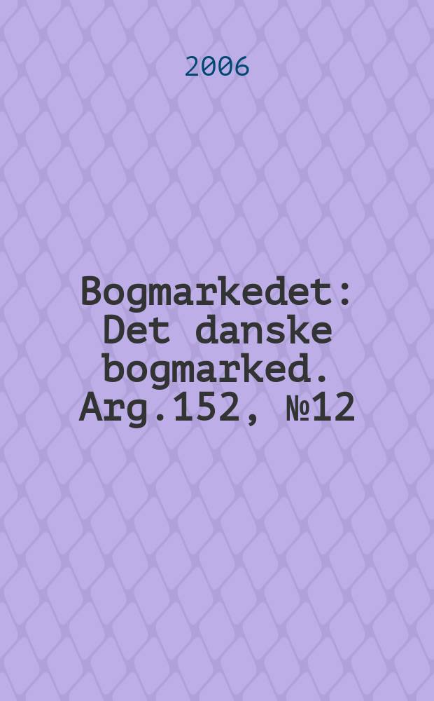 Bogmarkedet : Det danske bogmarked. Arg.152, № 12
